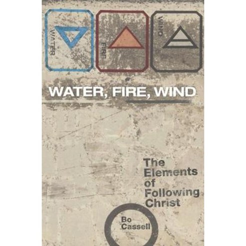 Water Fire Wind: The Elements of Following Christ Paperback, Barefoot Ministries of Kansas City