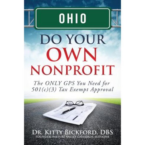 Ohio Do Your Own Nonprofit: The Only GPS You Need for 501c3 Tax Exempt Approval Paperback, Chalfant Eckert Publishing