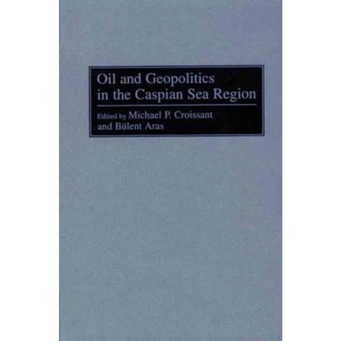 Oil and Geopolitics in the Caspian Sea Region Hardcover, Praeger