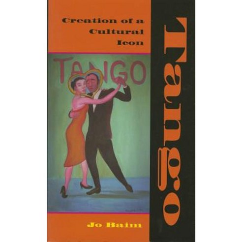 Tango: Creation of a Cultural Icon Paperback, Indiana University Press
