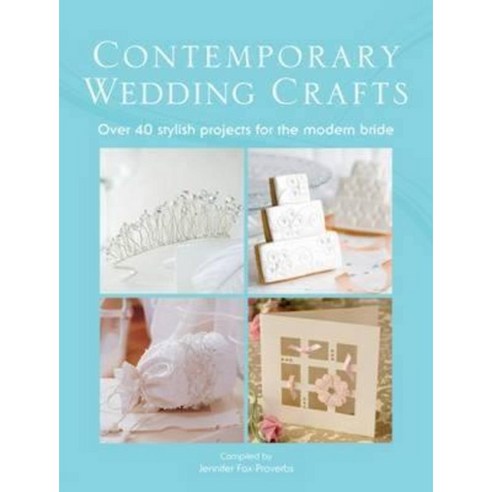 Contemporary Wedding Crafts: Over 40 Stylish Projects for the Modern Bride Paperback, David & Charles Publishers