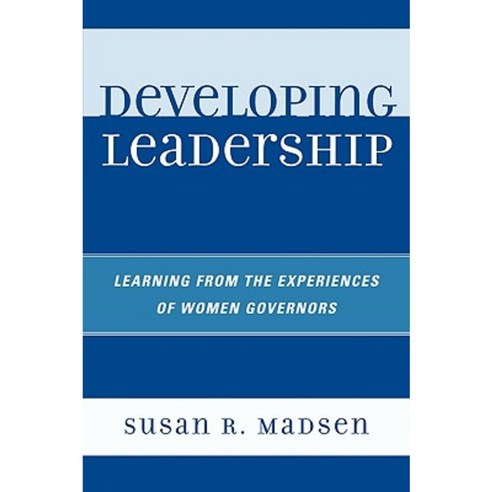 Developing Leadership: Learning from the Experiences of Women Governors Paperback, University Press of America