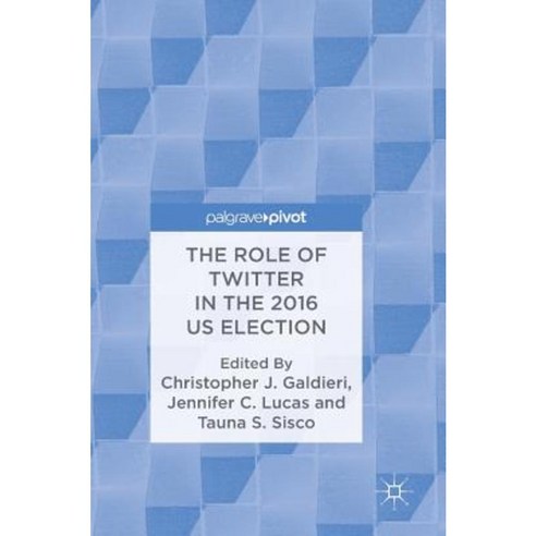 The Role of Twitter in the 2016 Us Election Hardcover, Palgrave Pivot