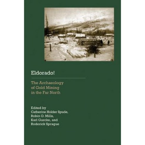 Eldorado!: The Archaeology of Gold Mining in the Far North Paperback, University of Nebraska Press