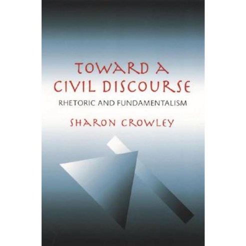 Toward a Civil Discourse: Rhetoric and Fundamentalism Paperback, University of Pittsburgh Press
