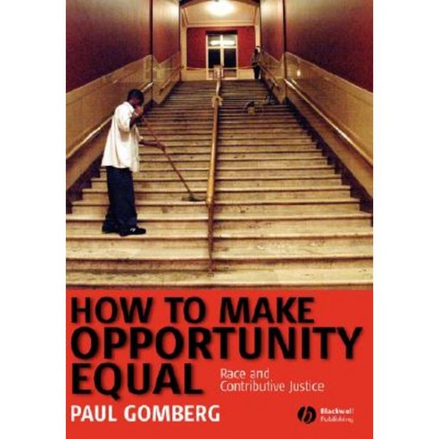 How to Make Opportunity Equal: Race and Contributive Justice Hardcover, Wiley-Blackwell