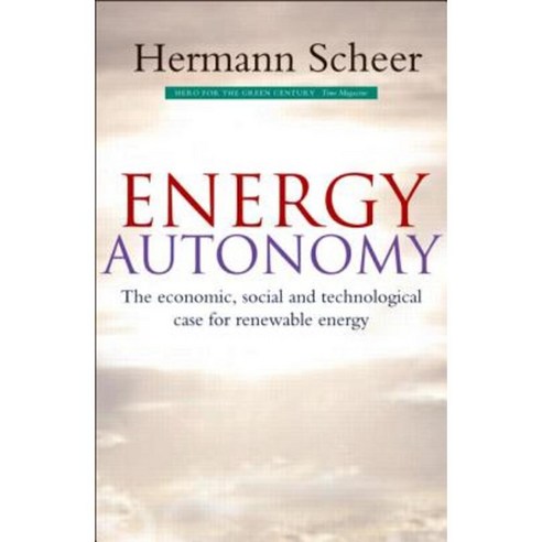 Energy Autonomy: The Economic Social and Technological Case for Renewable Energy Hardcover, Earthscan Publications