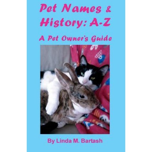 Pet Names and History: A-Z: A Pet Owner''s Guide Paperback, Createspace