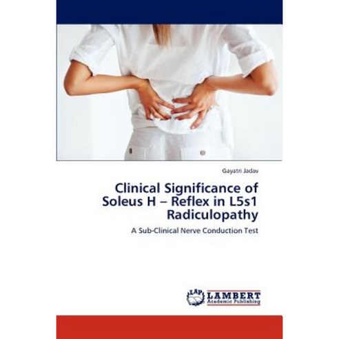 Clinical Significance of Soleus H - Reflex in L5s1 Radiculopathy Paperback, LAP Lambert Academic Publishing