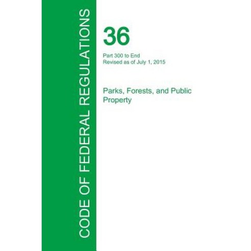Code of Federal Regulations Title 36 Volume 3 July 1 2015 Paperback, Regulations Press