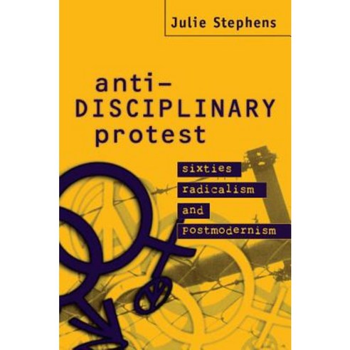Anti-Disciplinary Protest:Sixties Radicalism and Postmodernism, Cambridge University Press