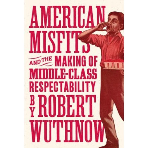 American Misfits and the Making of Middle-Class Respectability Hardcover, Princeton University Press