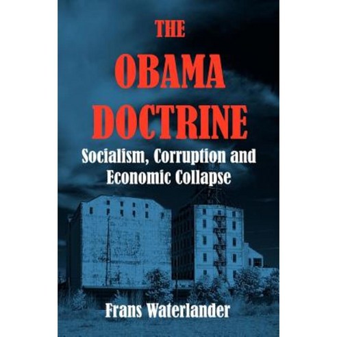The Obama Doctrine: Socialism Corruption and Economic Collapse Paperback, Createspace