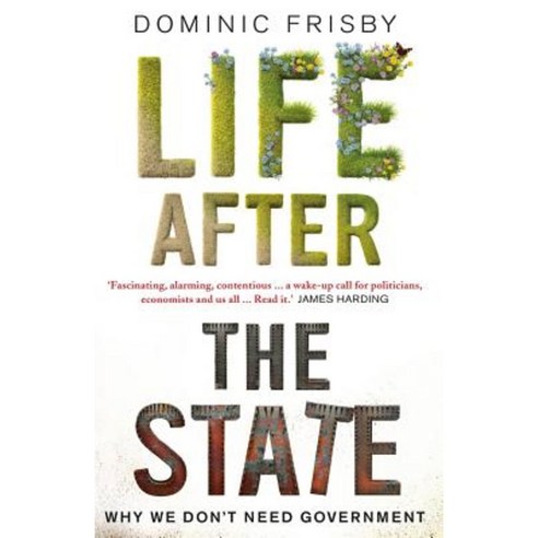 Life After the State: Why We Don''t Need Government Paperback, Unbound