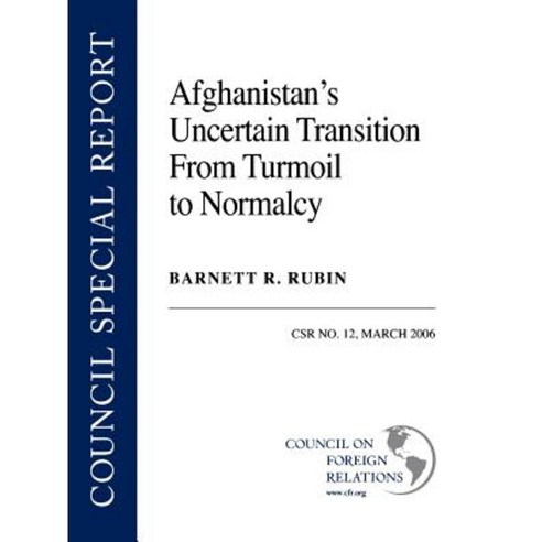 Afghanistan''s Uncertain Transition from Turmoil to Normalcy Paperback, Council on Foreign Relations Press