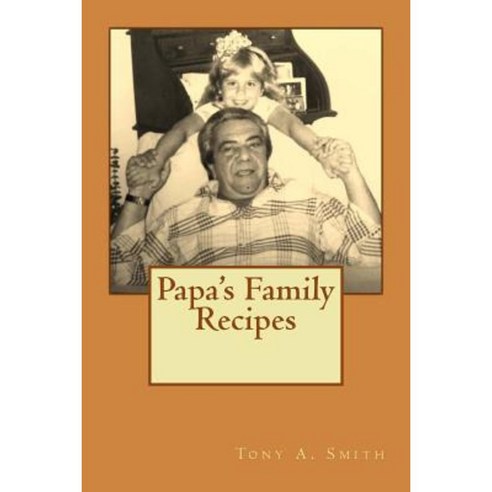 Papa''s Family Recipes Paperback, Createspace