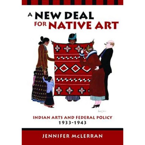 A New Deal for Native Art: Indian Arts and Federal Policy 1933-1943 Paperback, University of Arizona Press