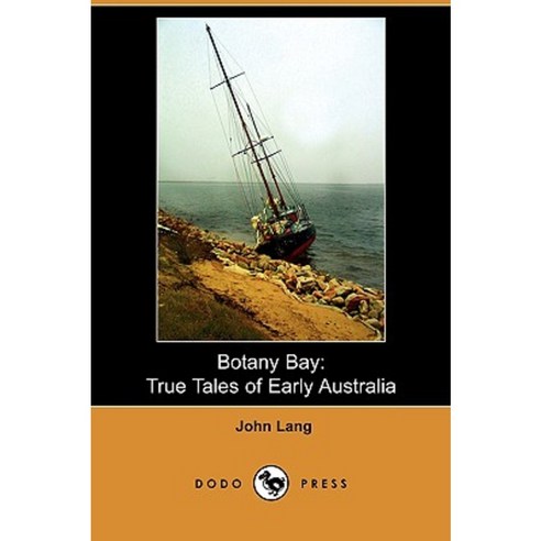 Botany Bay: True Tales of Early Australia (Dodo Press) Paperback, Dodo Press