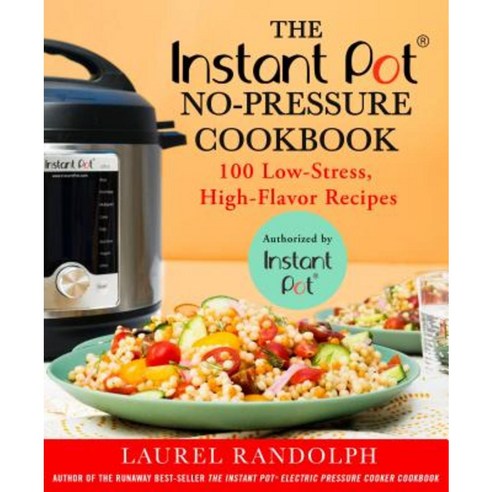 The Instant Pot(r) No-Pressure Cookbook: 100 Low-Stress High-Flavor Recipes Paperback, St. Martin''s Griffin