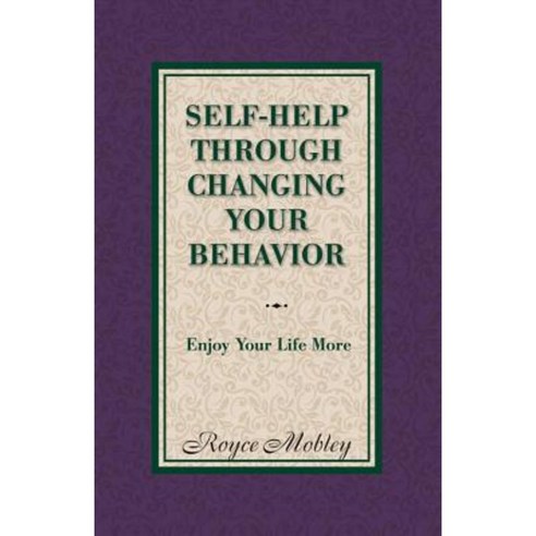 Self-Help Through Changing Your Behavior: Enjoy Your Life More Paperback, Bookbaby