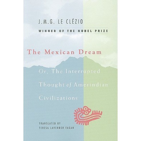The Mexican Dream: Or the Interrupted Thought of Amerindian Civilizations Paperback, University of Chicago Press