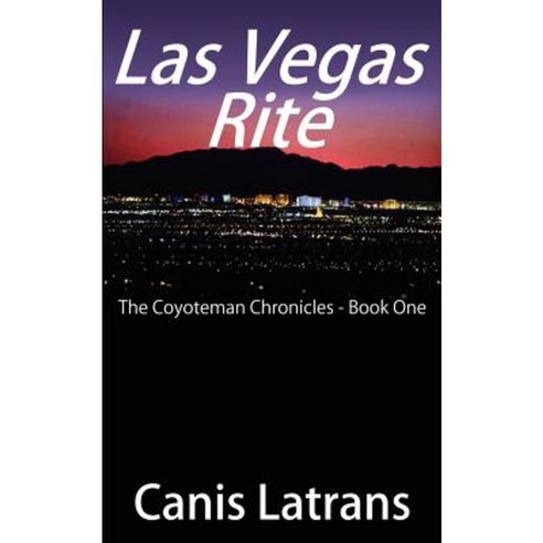 Las Vegas Rite: The Coyoteman Chronicles - Book One Paperback, Authorhouse