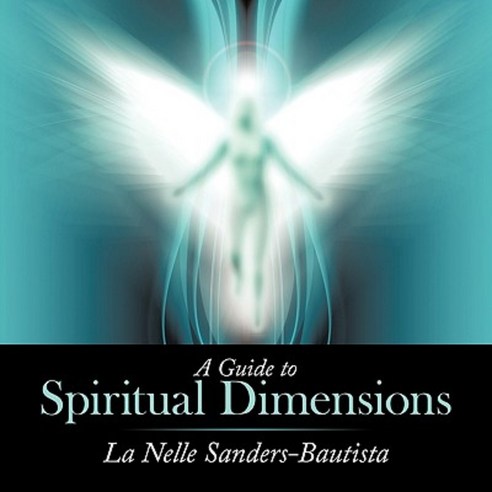 A Guide to Spiritual Dimensions Paperback, Authorhouse