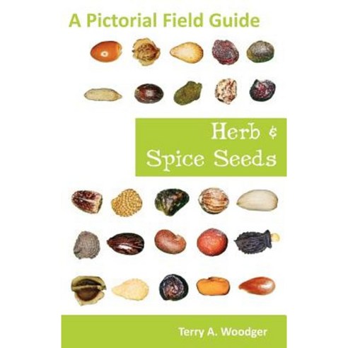 Herb and Spice Seeds: A Pictorial Field Guide Paperback, Universal Publishers