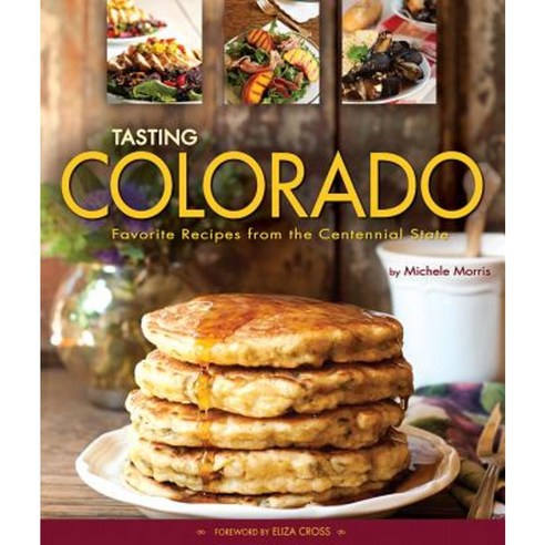 Tasting Colorado: Favorite Recipes from the Centennial State Hardcover, Farcountry Press