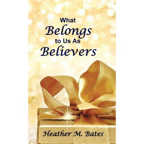 What Belongs to Us as Believers Hardcover, WestBow Press