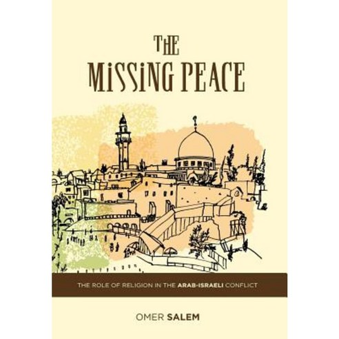 The Missing Peace: The Role of Religion in the Arab-Israeli Conflict Hardcover, Averroes Books