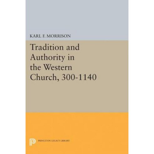 Tradition and Authority in the Western Church 300-1140 Paperback, Princeton University Press