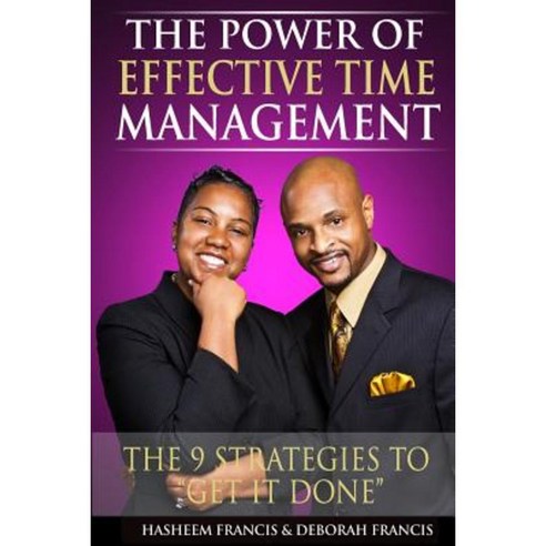 The Power of Effective Time Management: The 9 Strategies to Get It Done Paperback, Btp Publishing Group