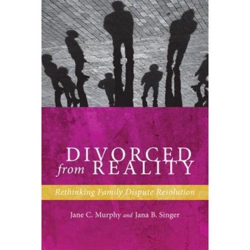 Divorced from Reality: Rethinking Family Dispute Resolution Hardcover, New York University Press