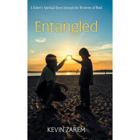 Entangled: A Father''s Spiritual Quest Through the Mysteries of Mind Hardcover, iUniverse