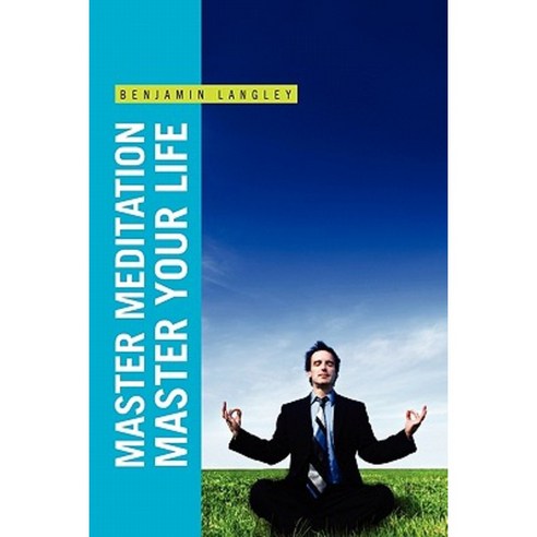 Master Meditation Master Your Life Paperback, Xlibris Corporation