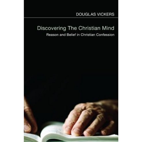 Discovering the Christian Mind: Reason and Belief in Christian Confession Paperback, Wipf & Stock Publishers