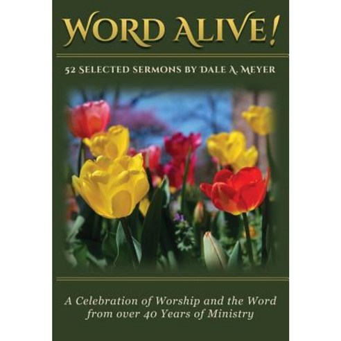 Word Alive!: 52 Selected Sermons by Dale A. Meyer Paperback, Tri-Pillar Publishing