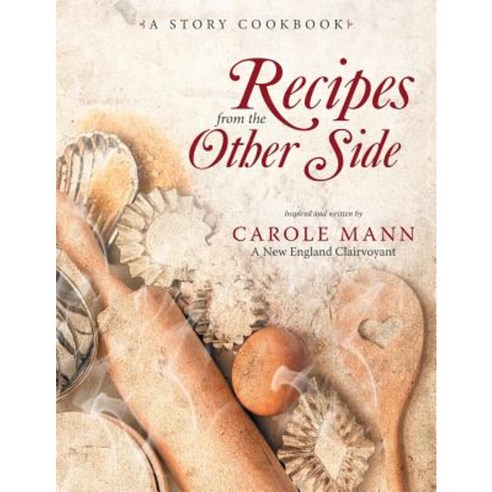 Recipes from the Other Side: A Story Cookbook Paperback, Liferich
