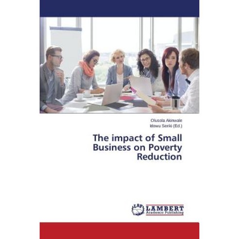 The Impact of Small Business on Poverty Reduction Paperback, LAP Lambert Academic Publishing