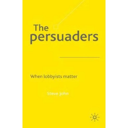 The Persuaders: When Lobbyist Matter Hardcover, Palgrave MacMillan