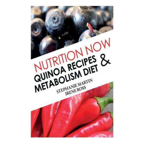 Nutrition Now: Quinoa Recipes and Metabolism Diet Paperback, Webnetworks Inc