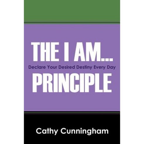 The I Am ... Principle: Declare Your Desired Destiny Every Day Paperback, Outskirts Press