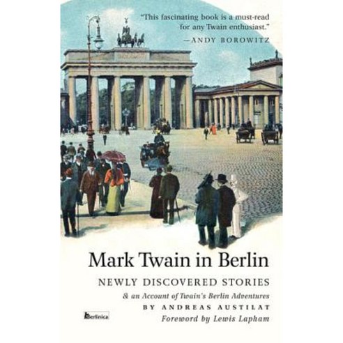 Mark Twain in Berlin: Newly Discovered Stories & an Account of Twain''s Berlin Adventures Paperback, Berlinica