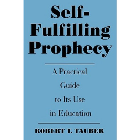 Self-Fulfilling Prophecy: A Practical Guide to Its Use in Education Paperback, Praeger Publishers