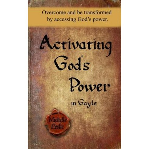 Activating God''s Power in Gayle: Overcome and Be Transformed by Accessing God''s Power. Paperback, Michelle Leslie Publishing