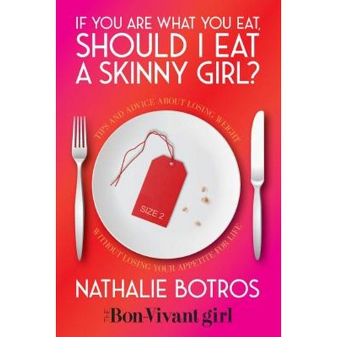 If You Are What You Eat Should I Eat a Skinny Girl? Paperback, Bon-Vivant Girl Publisher