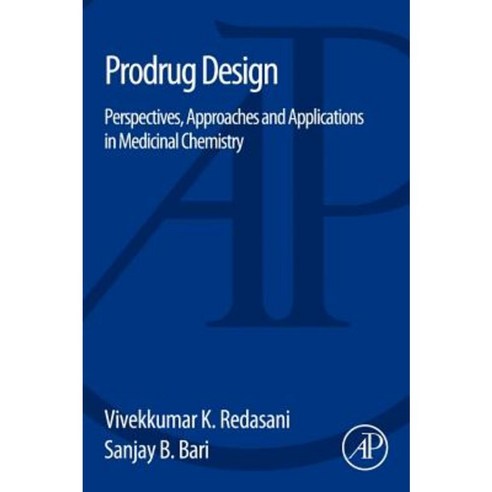 Prodrug Design: Perspectives Approaches and Applications in Medicinal Chemistry Paperback, Academic Press