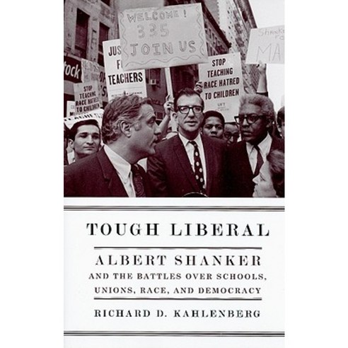 Tough Liberal: Albert Shanker and the Battles Over Schools Unions Race and Democracy Paperback, Columbia University Press
