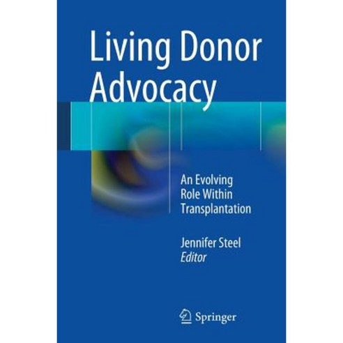 Living Donor Advocacy: An Evolving Role Within Transplantation Paperback, Springer
